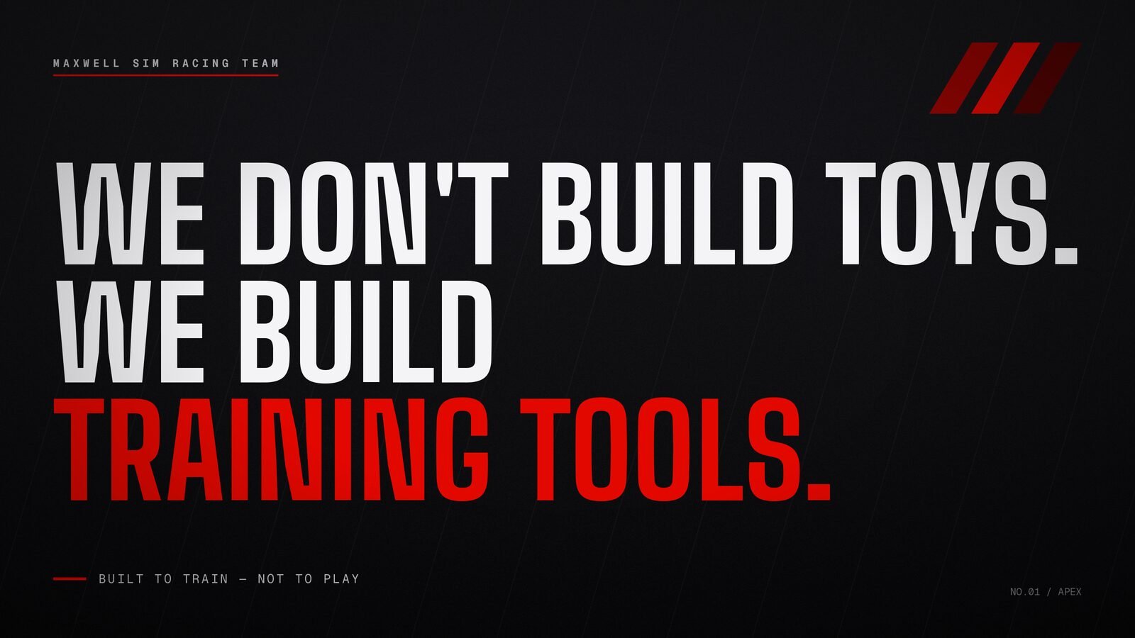 We Don’t Build Toys. We Build Training Tools. 2